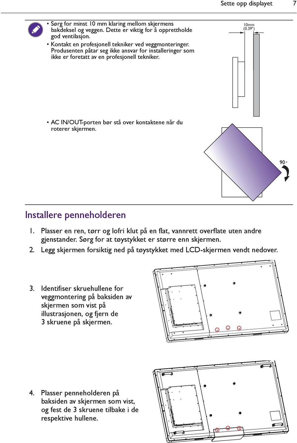 Installere penneholderen 1. Plasser en ren, tørr og lofri klut på en flat, vannrett overflate uten andre gjenstander. Sørg for at tøystykket er større enn skjermen. 2.