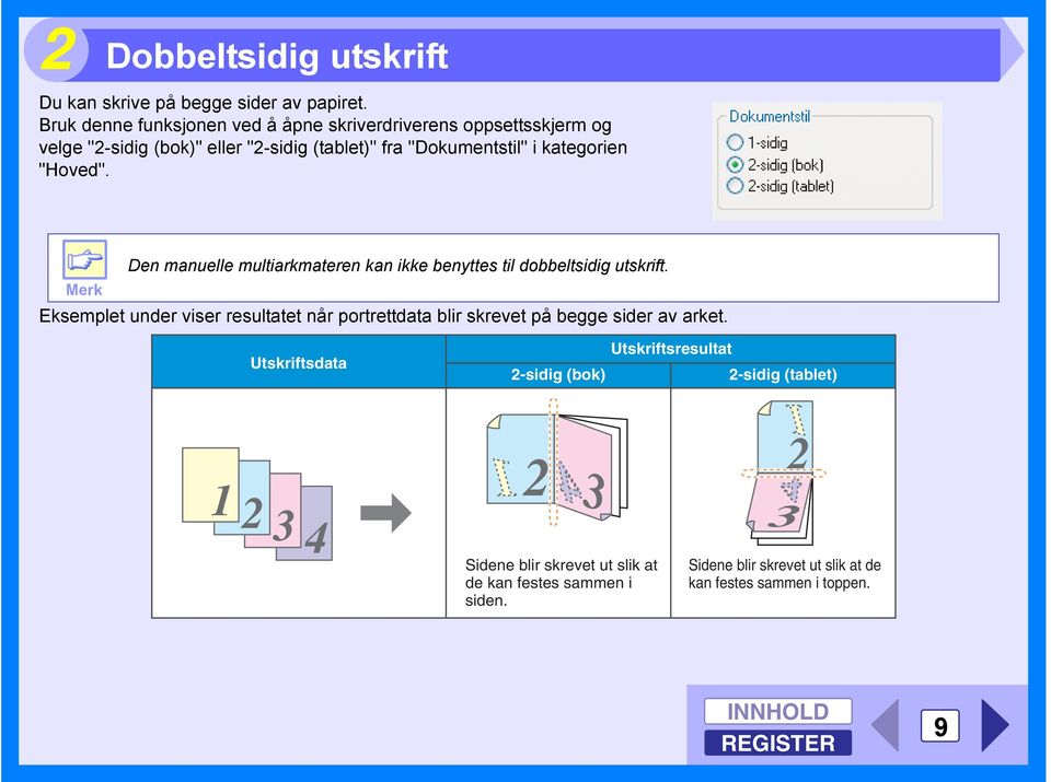 kategorien "Hoved". Merk Den manuelle multiarkmateren kan ikke benyttes til dobbeltsidig utskrift.