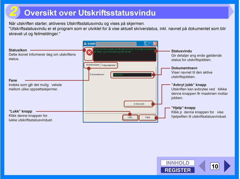 " Statusikon Dette ikonet informerer deg om utskriftens status. Fane Indeks som gjłr det mulig veksle mellom ulike oppsettsskjermer.