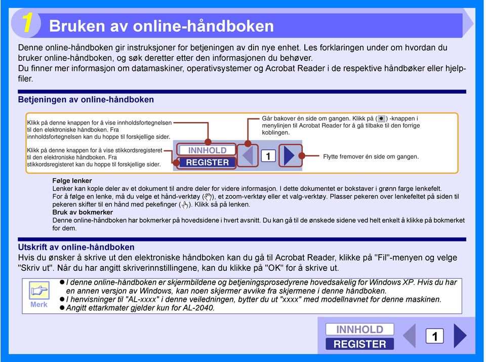 Du finner mer informasjon om datamaskiner, operativsystemer og Acrobat Reader i de respektive håndbøker eller hjelpfiler.