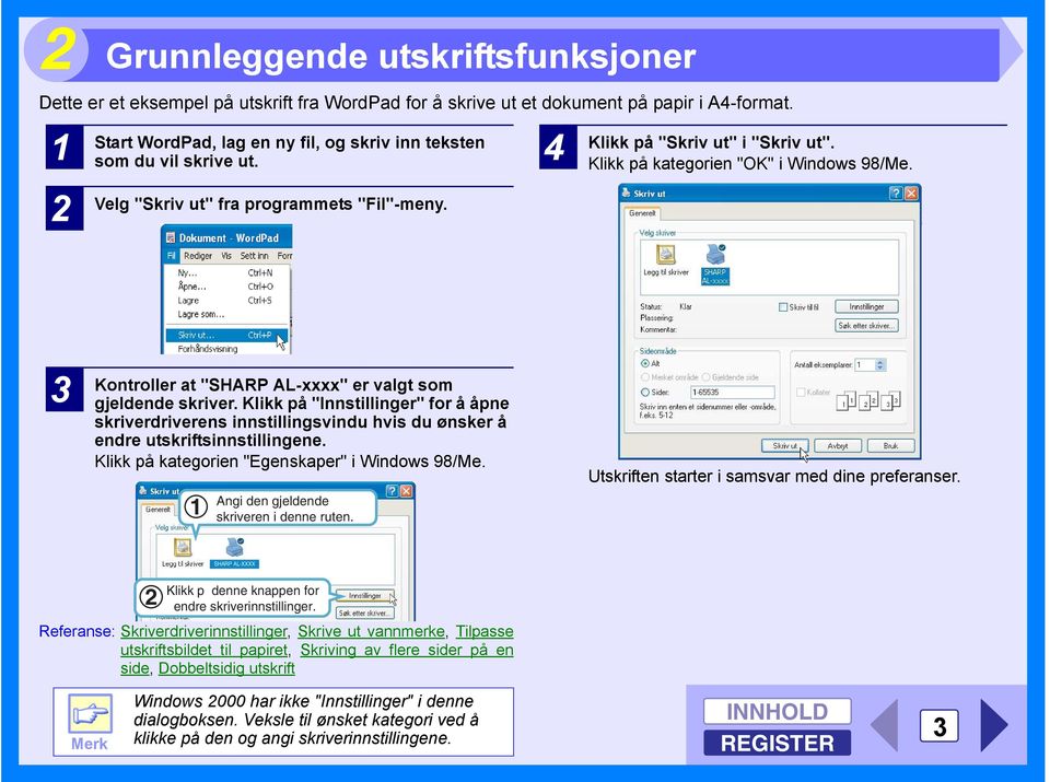 3 Kontroller at "SHARP AL-xxxx" er valgt som gjeldende skriver. Klikk på "Innstillinger" for å åpne skriverdriverens innstillingsvindu hvis du ønsker å endre utskriftsinnstillingene.