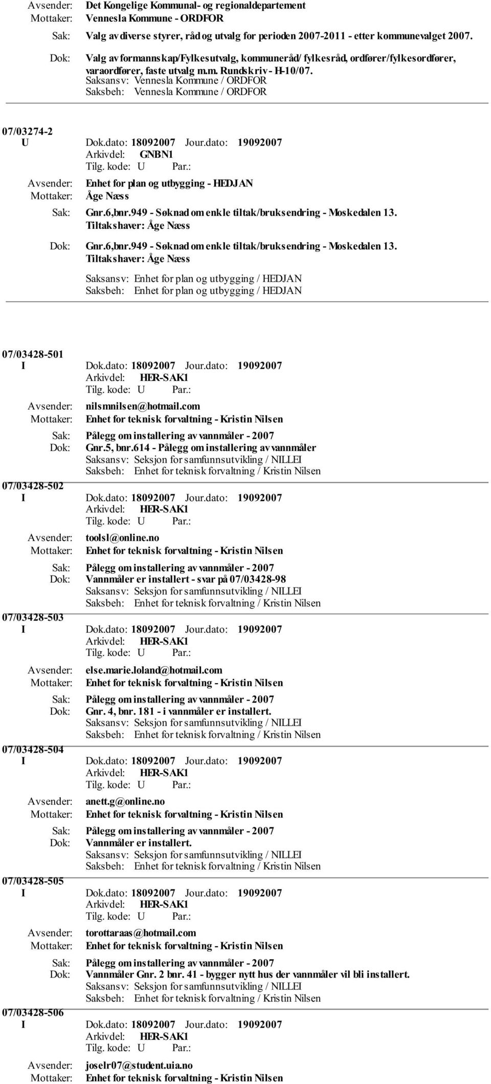 Saksansv: Vennesla Kommune / ORDFOR Saksbeh: Vennesla Kommune / ORDFOR 07/03274-2 U Dok.dato: 18092007 Jour.dato: Enhet for plan og utbygging - HEDJAN Åge Næss Gnr.6,bnr.