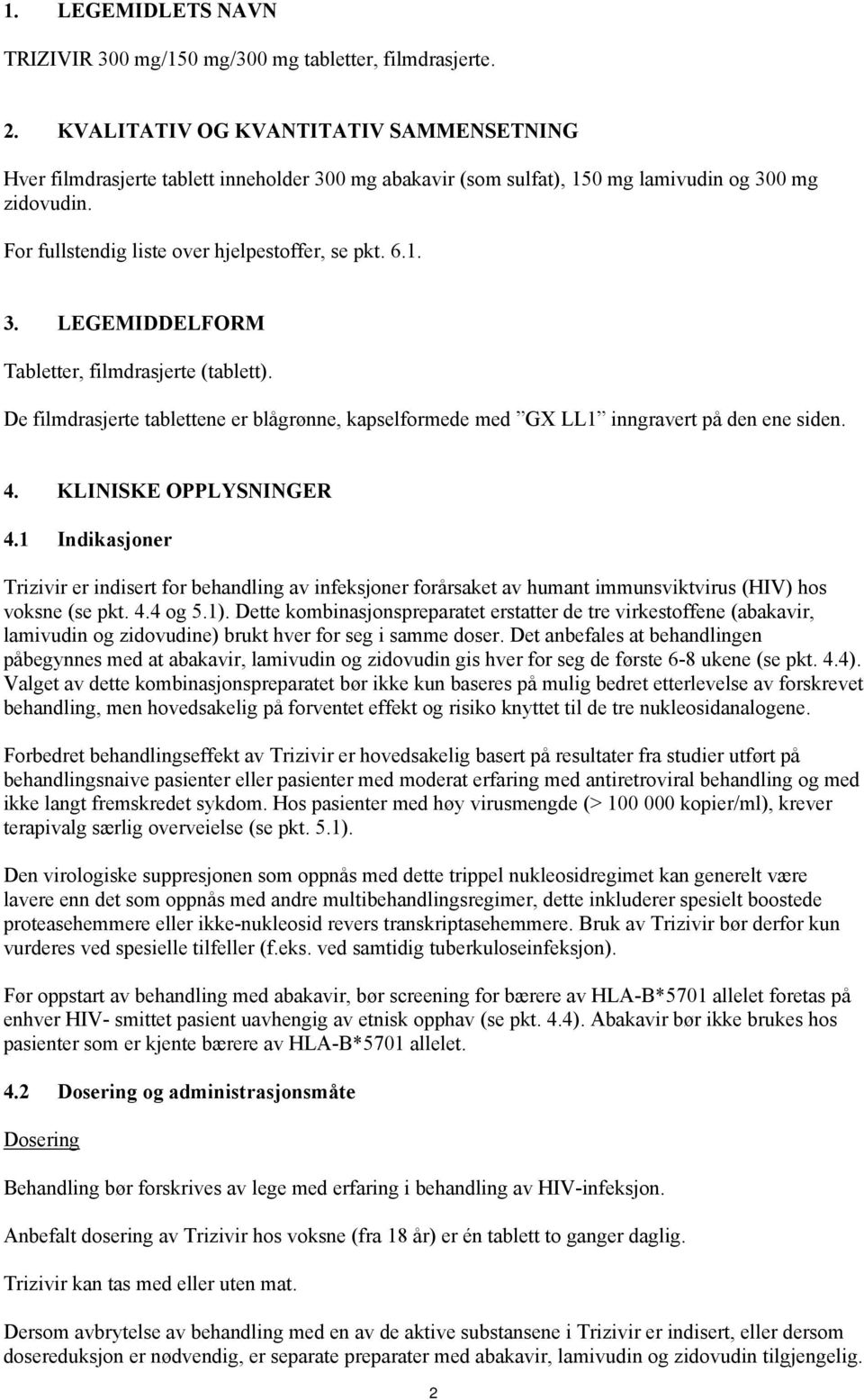 De filmdrasjerte tablettene er blågrønne, kapselformede med GX LL1 inngravert på den ene siden. 4. KLINISKE OPPLYSNINGER 4.