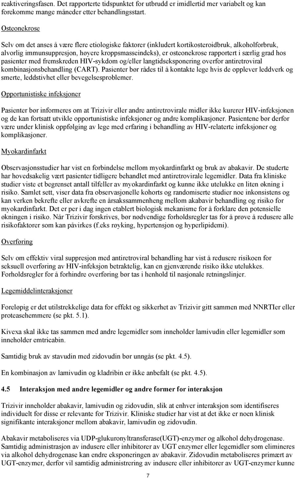 særlig grad hos pasienter med fremskreden HIV-sykdom og/eller langtidseksponering overfor antiretroviral kombinasjonsbehandling (CART).