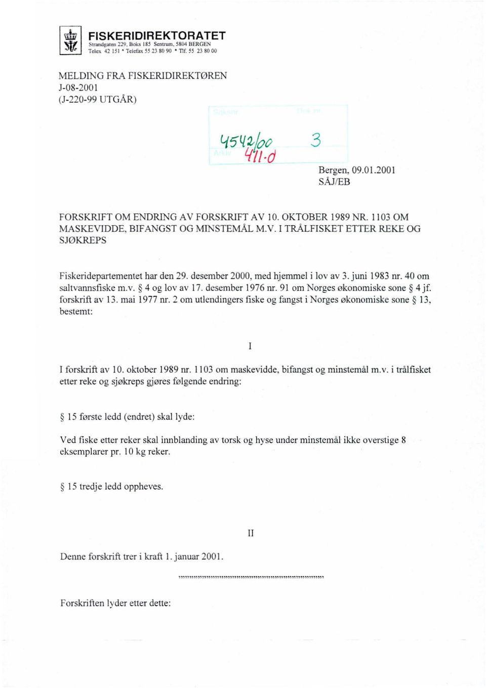 ET EITER REKE OG SJØKREPS Fiskeridepartementet har den 29. desember 2000, med hjemmel i lov av 3. j uni 1983 nr. 40 om saltvannsfiske m.v. 4 og lov av 17. desember 1976 nr.