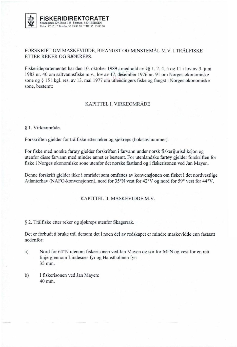 VIRKEOMRÅDE 1. Virkeområde. Forskriften gjelder for trålfiske etter reker og sjøkreps (bokstavhummer).