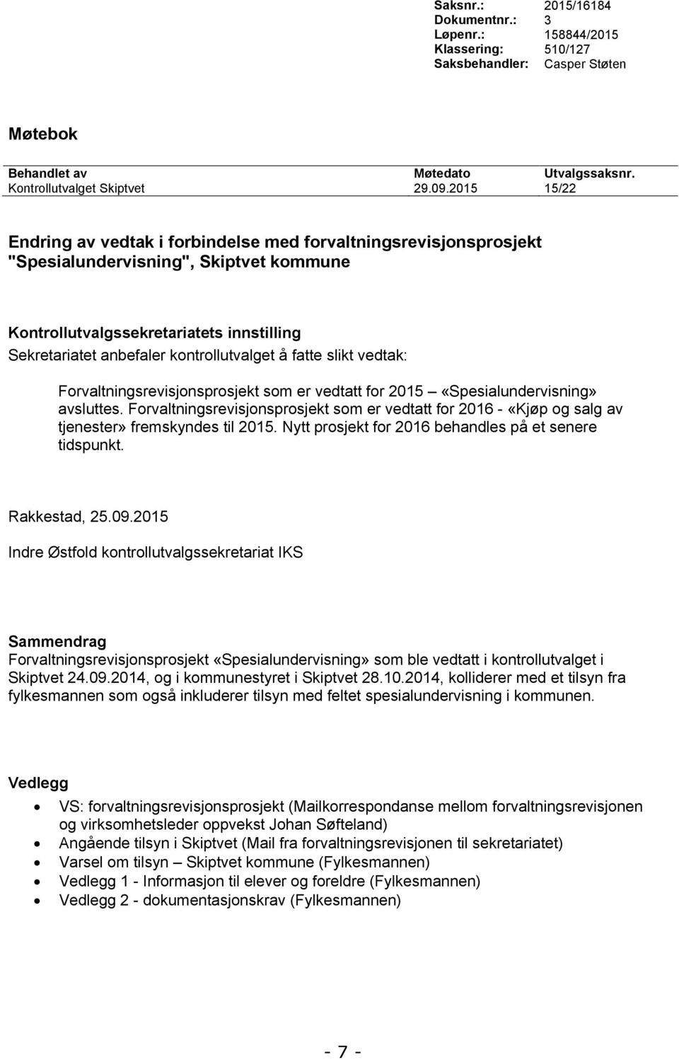 å fatte slikt vedtak: Forvaltningsrevisjonsprosjekt som er vedtatt for 2015 «Spesialundervisning» avsluttes.