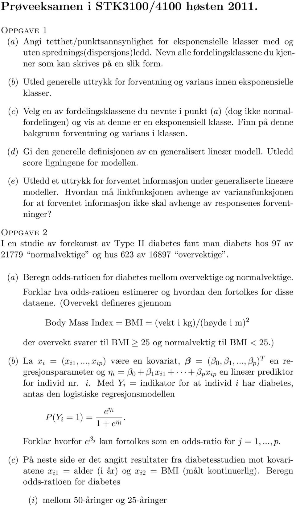 (c) Velg en av fordelingsklassene du nevnte i punkt (a) (dog ikke normalfordelingen) og vis at denne er en eksponensiell klasse. Finn på denne bakgrunn forventning og varians i klassen.