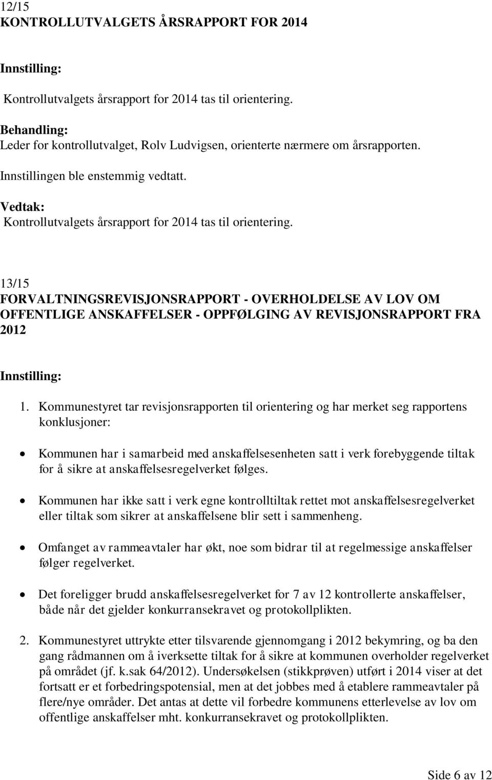 13/15 FORVALTNINGSREVISJONSRAPPORT - OVERHOLDELSE AV LOV OM OFFENTLIGE ANSKAFFELSER - OPPFØLGING AV REVISJONSRAPPORT FRA 2012 1.