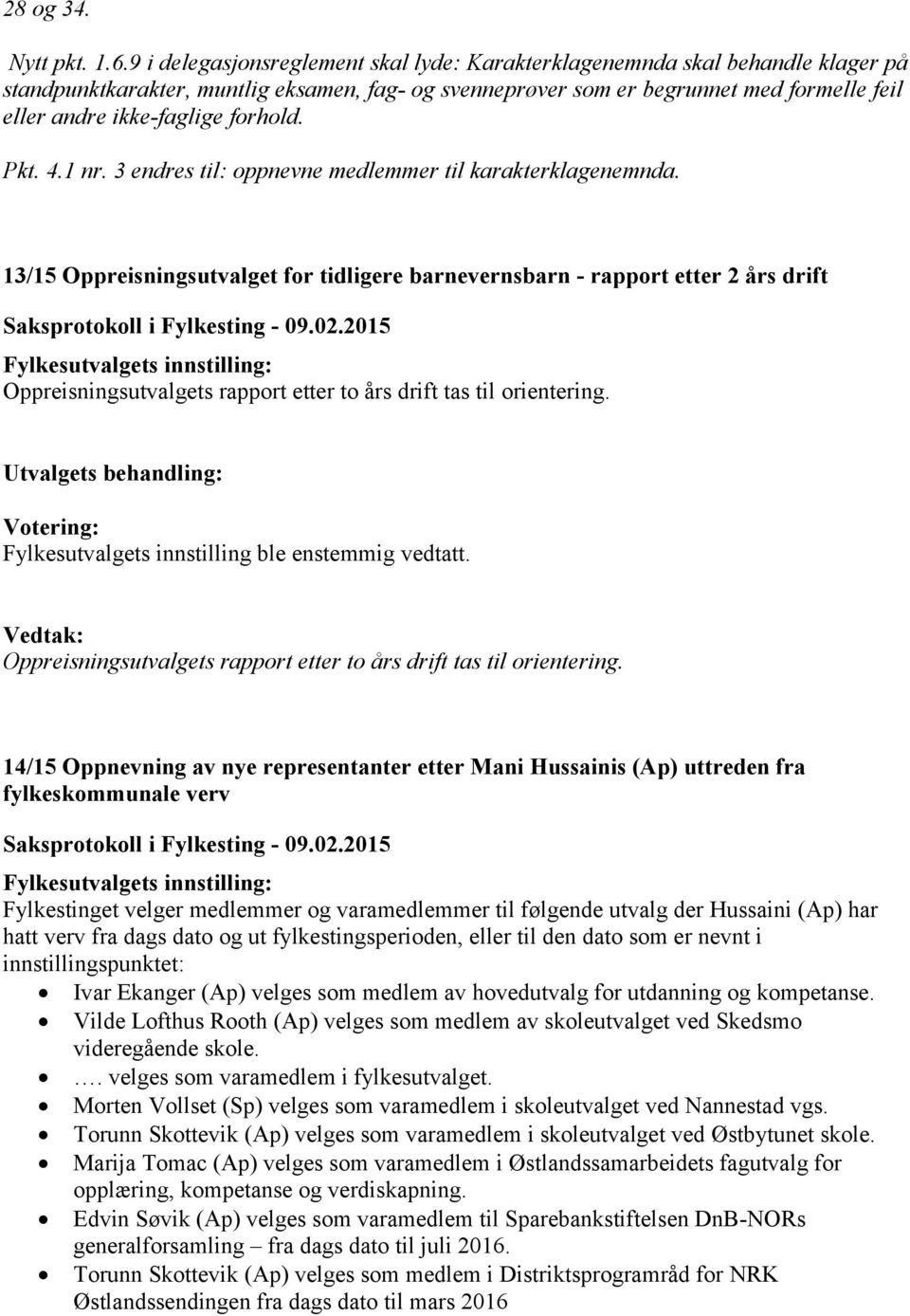 forhold. Pkt. 4.1 nr. 3 endres til: oppnevne medlemmer til karakterklagenemnda.