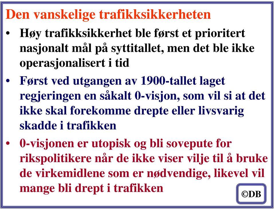 at det ikke skal forekomme drepte eller livsvarig skadde i trafikken 0-visjonen er utopisk og bli sovepute for