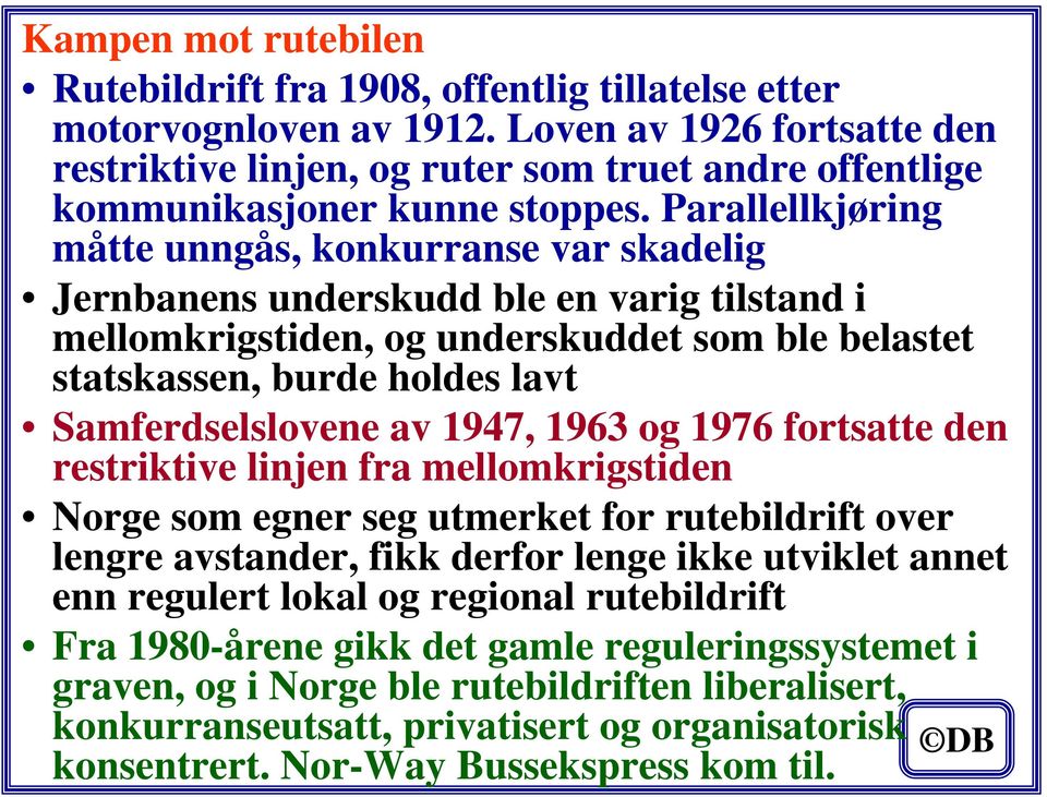 Parallellkjøring måtte unngås, konkurranse var skadelig Jernbanens underskudd ble en varig tilstand i mellomkrigstiden, og underskuddet som ble belastet statskassen, burde holdes lavt