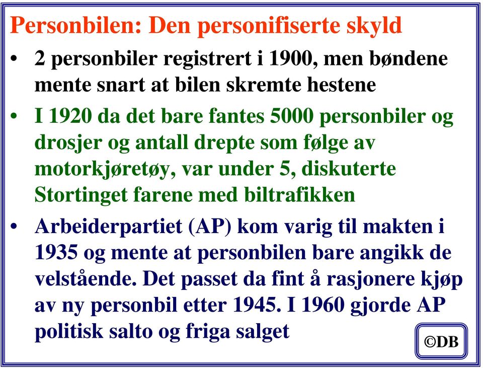 Stortinget farene med biltrafikken Arbeiderpartiet (AP) kom varig til makten i 1935 og mente at personbilen bare angikk de