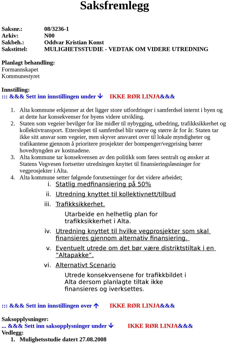 Alta kommune erkjenner at det ligger store utfordringer i samferdsel internt i byen og at dette har konsekvenser for byens videre utvikling. 2.