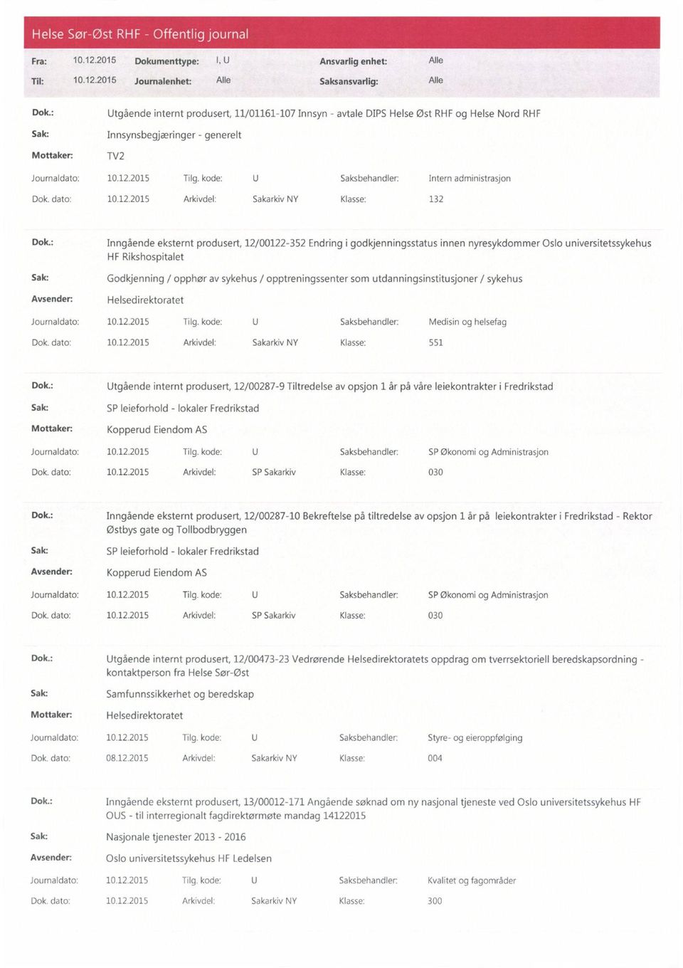 kode: U Saksbehandler: Intern administrasjon Dok. dato: 10.12.2015 Arkivdel: Sakarkiv NY Klasse: 132 Dok.