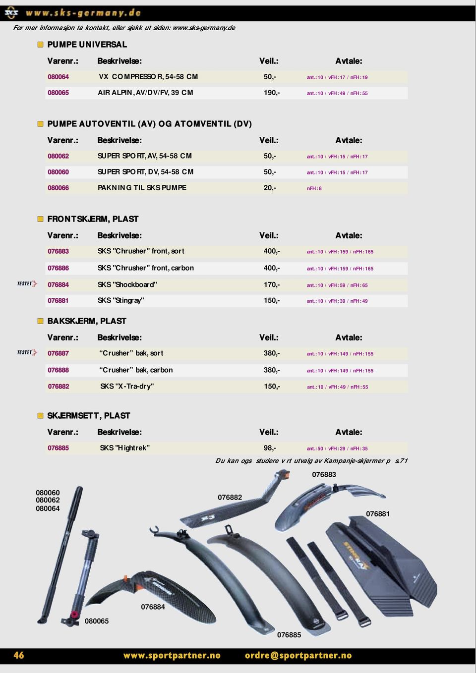 : 10 / vfh: 15 / nfh: 17 080066 PAKNING TIL SKS PUMPE 20,- nfh: 8 FRONTSKJERM, PLAST 076883 SKS "Chrusher" front, sort 400,- ant.