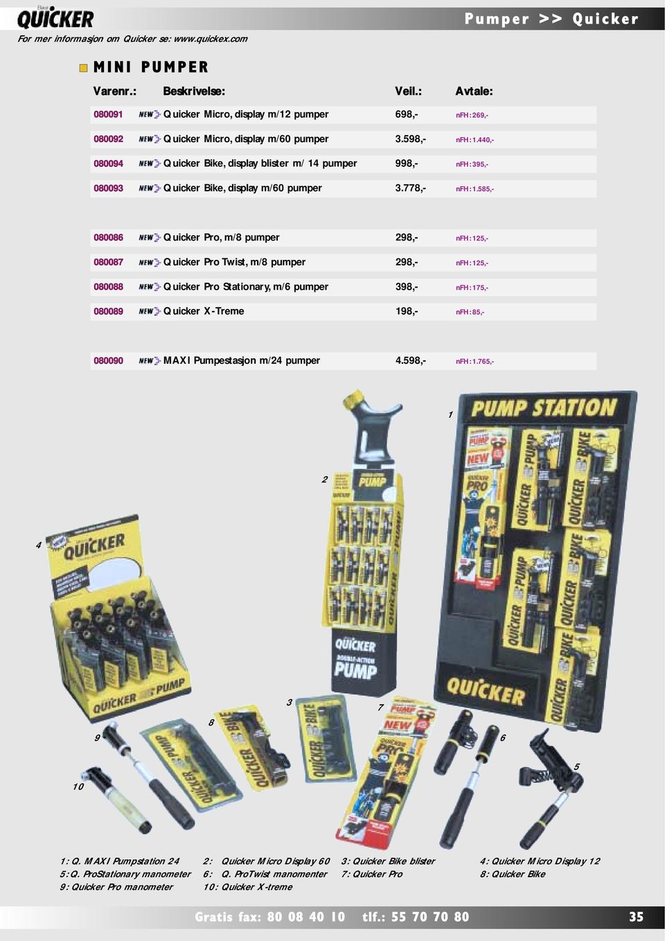 440,- 080094 Quicker Bike, display blister m/ 14 pumper 998,- nfh: 395,- 080093 Quicker Bike, display m/60 pumper 3.778,- nfh: 1.