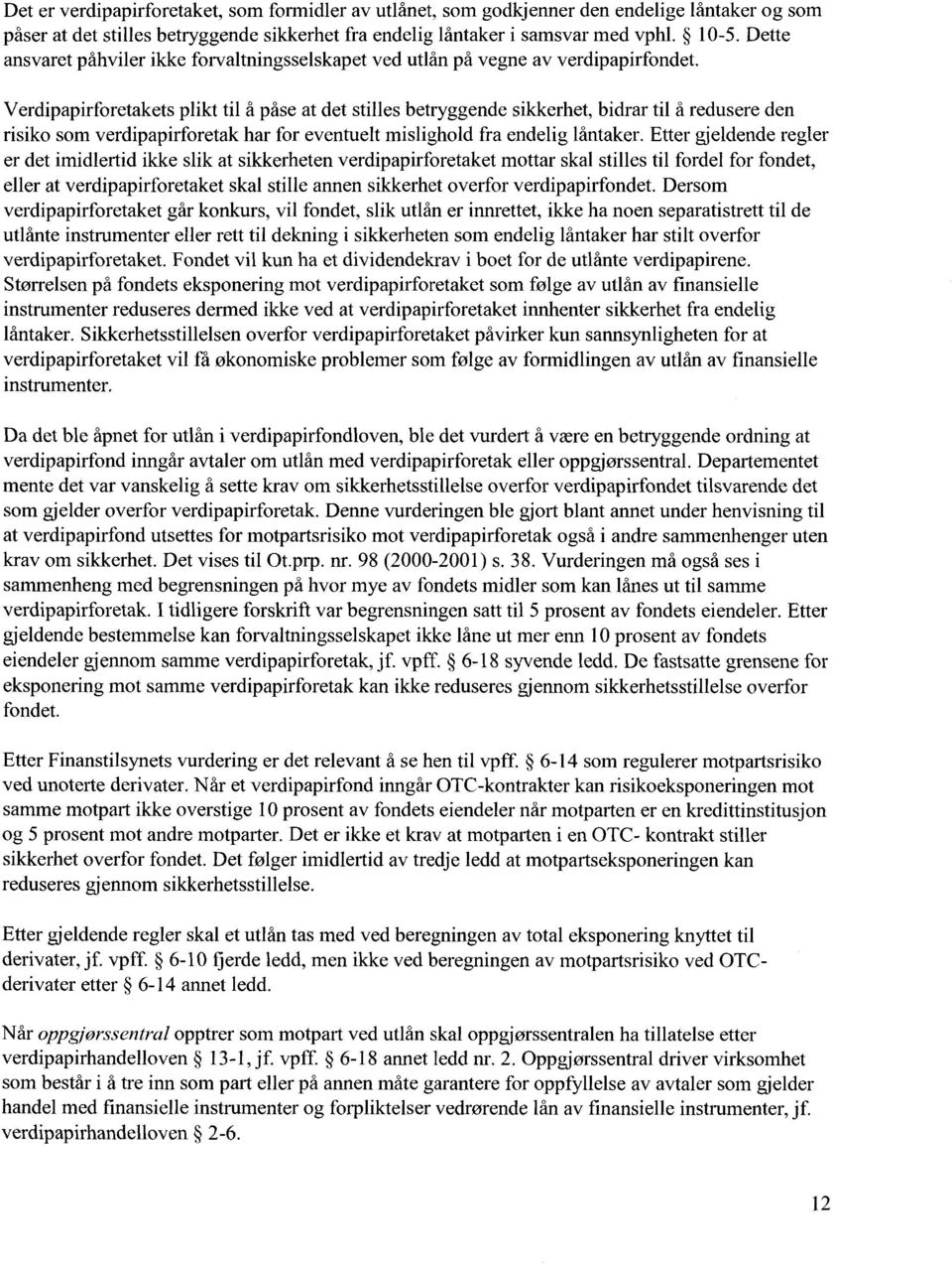 Verdipapirforetakets plikt til å påse at det stilles betryggende sikkerhet, bidrar til å redusere den risiko som verdipapirforetak har for eventuelt mislighold fra endelig låntaker.