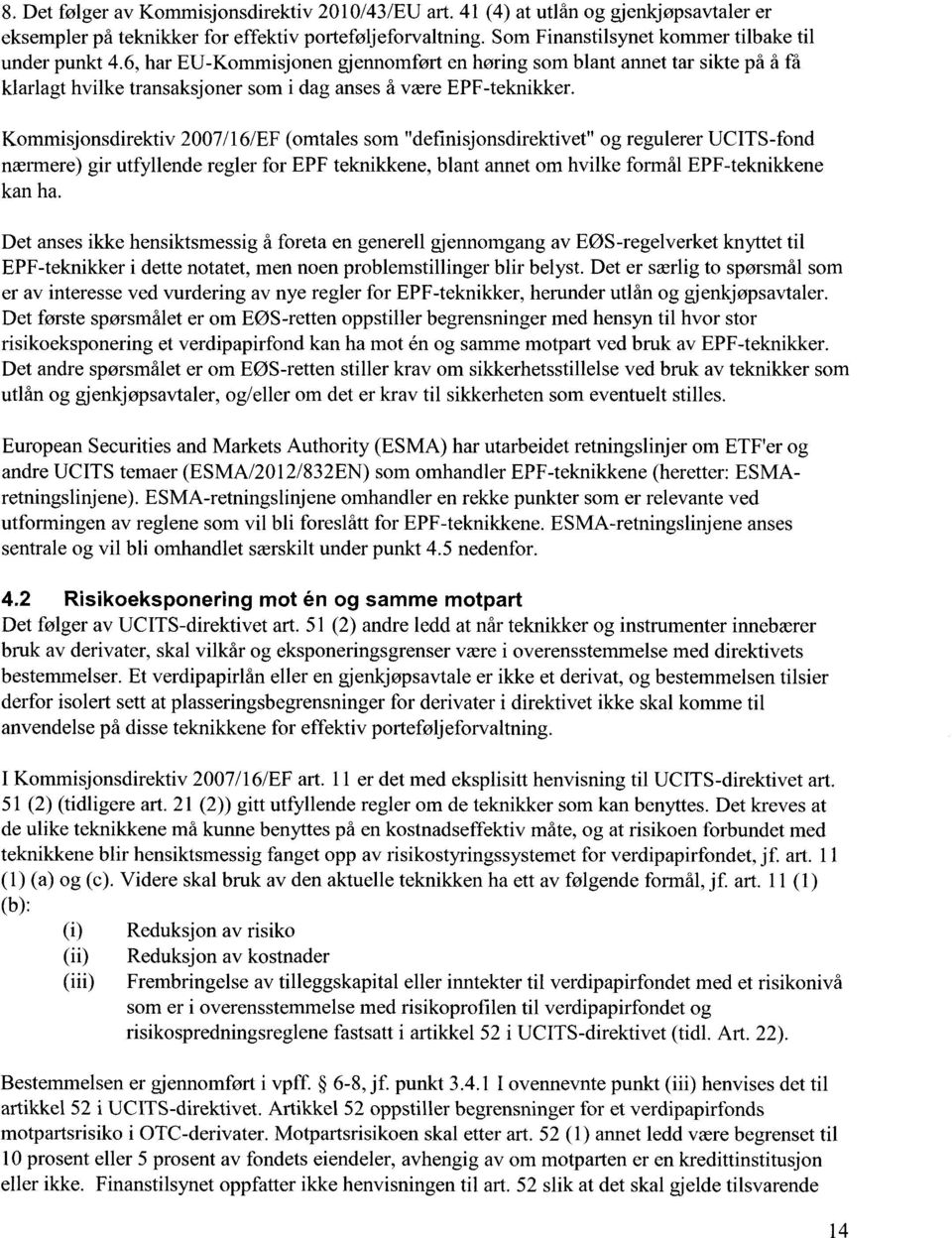 Kommisjonsdirektiv 2007/16/EF (omtales som "definisjonsdirektivet" og regulerer UCITS-fond nærmere) gir utfyllende regler for EPF teknikkene, blant annet om hvilke formål EPF-teknikkene kan ha.