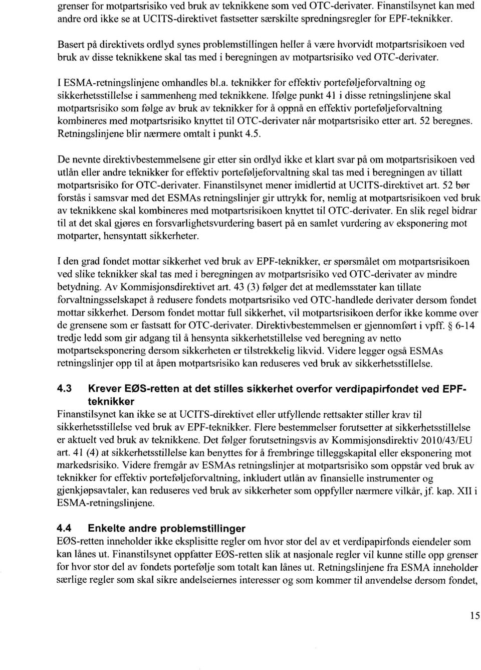 I ESMA-retningslinjene omhandles bla. teknikker for effektiv porteføljeforvaltning og sikkerhetsstillelse i sammenheng med teknikkene.