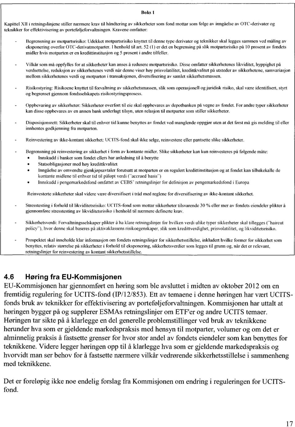 Kravene omfatter: Begrensning av motpartsrisiko: tidekket motpartsrisiko knyttet til denne type derivater og teknikker skal legges sammen ved måling av eksponering overfor OTC-derivatmotparter.