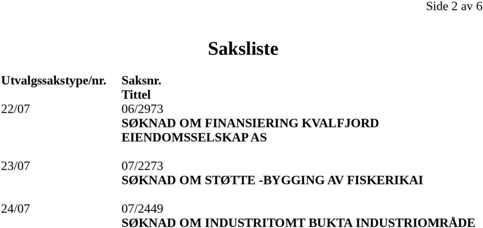 EIENDOMSSELSKAP AS 23/07 07/2273 SØKNAD OM STØTTE -BYGGING