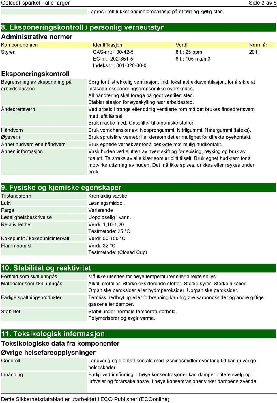 : 601-026-00-0 Eksponeringskontroll Begrensning av eksponering på arbeidsplassen Åndedrettsvern Håndvern Øyevern Annet hudvern enn håndvern Annen informasjon 9.