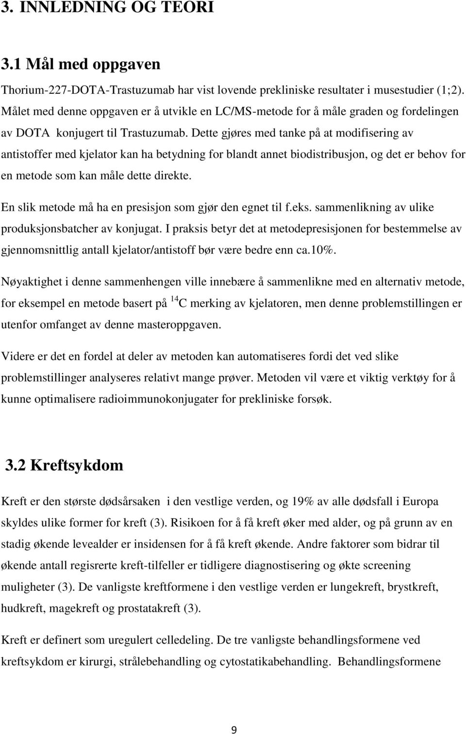 Dette gjøres med tanke på at modifisering av antistoffer med kjelator kan ha betydning for blandt annet biodistribusjon, og det er behov for en metode som kan måle dette direkte.