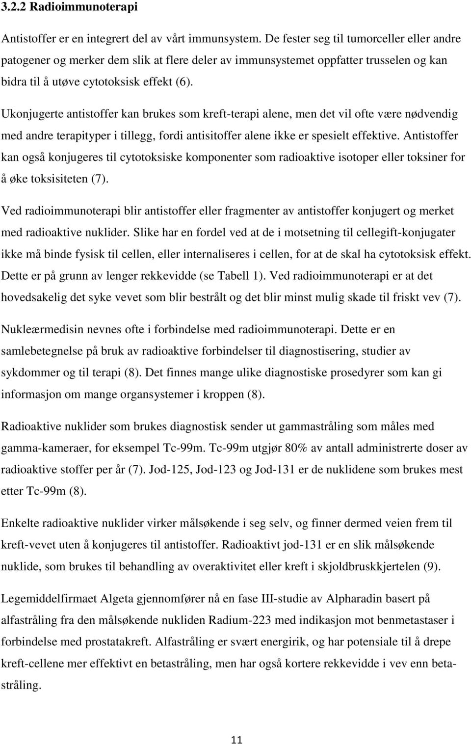 Ukonjugerte antistoffer kan brukes som kreft-terapi alene, men det vil ofte være nødvendig med andre terapityper i tillegg, fordi antisitoffer alene ikke er spesielt effektive.