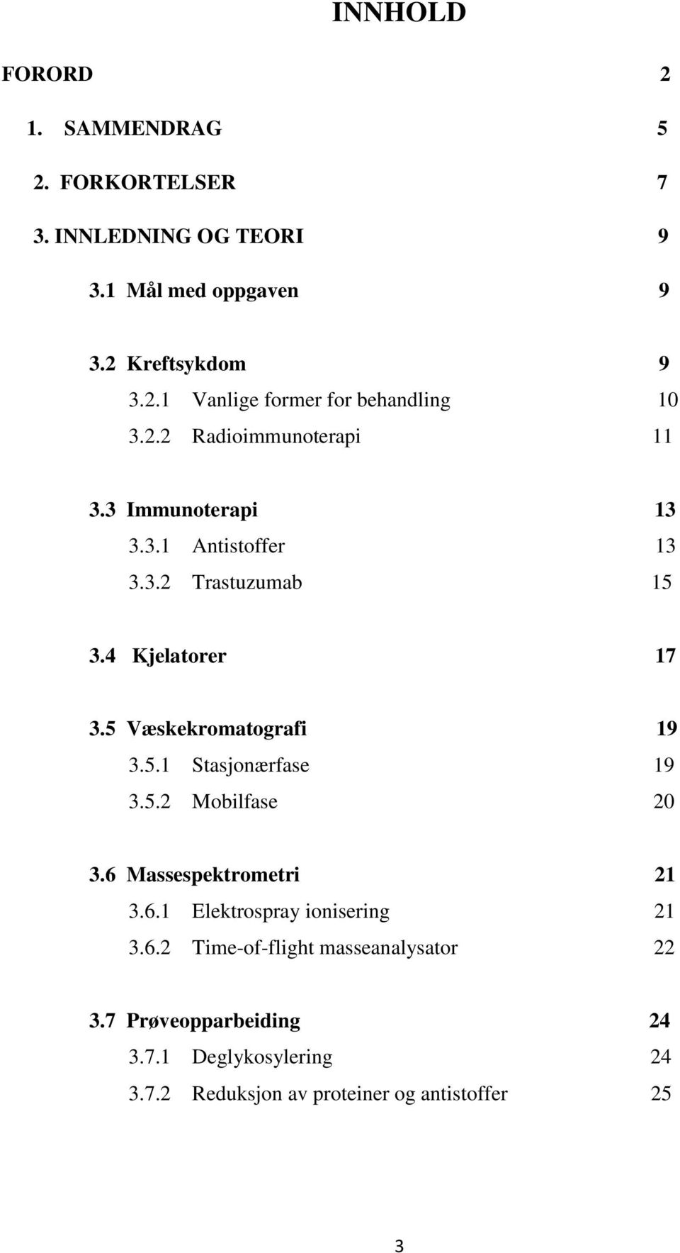 5.1 Stasjonærfase 19 3.5.2 Mobilfase 20 3.6 Massespektrometri 21 3.6.1 Elektrospray ionisering 21 3.6.2 Time-of-flight masseanalysator 22 3.