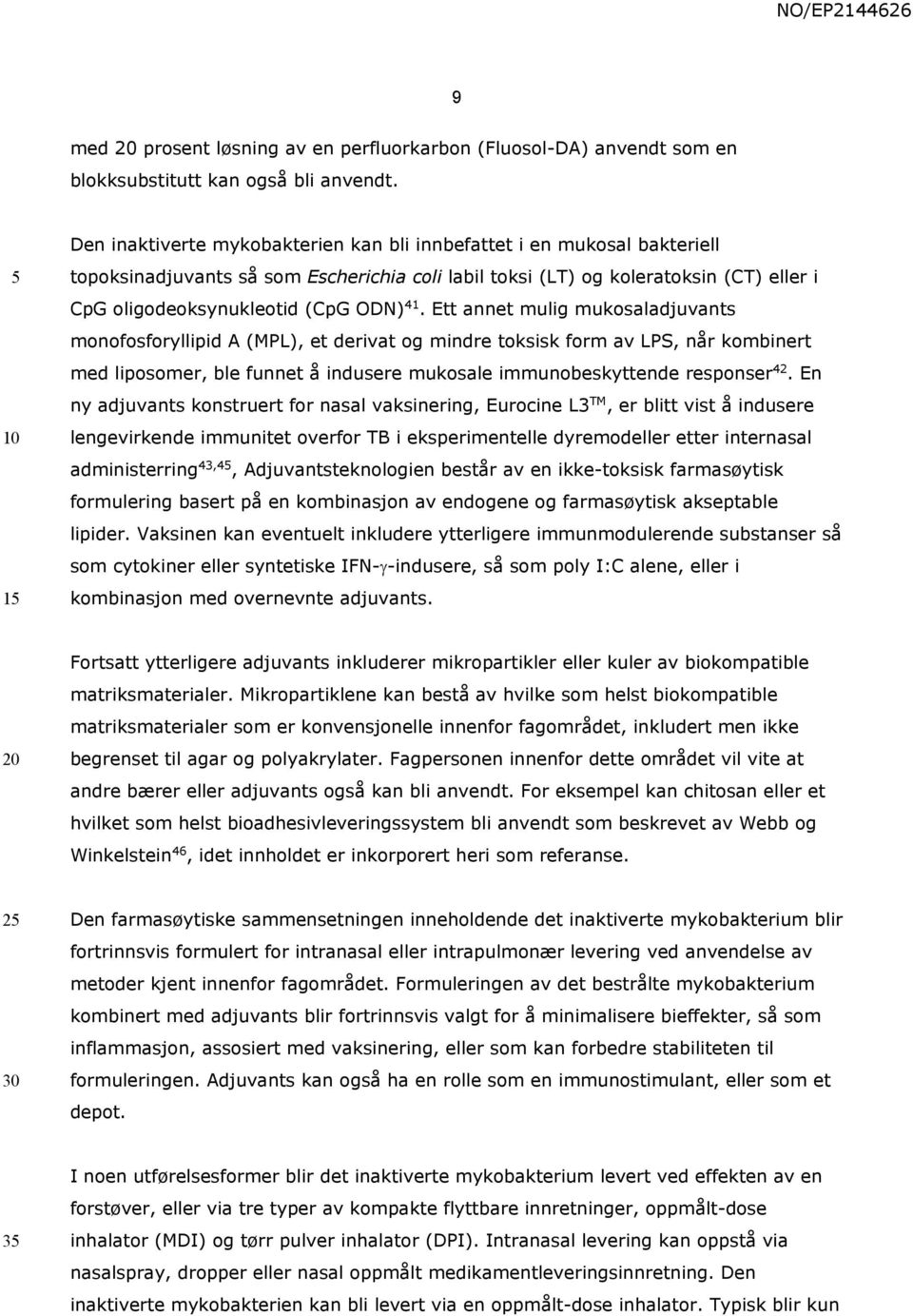 Ett annet mulig mukosaladjuvants monofosforyllipid A (MPL), et derivat og mindre toksisk form av LPS, når kombinert med liposomer, ble funnet å indusere mukosale immunobeskyttende responser42.