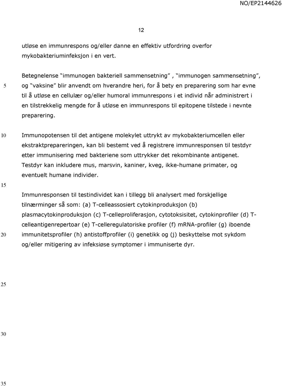 immunrespons i et individ når administrert i en tilstrekkelig mengde for å utløse en immunrespons til epitopene tilstede i nevnte preparering.