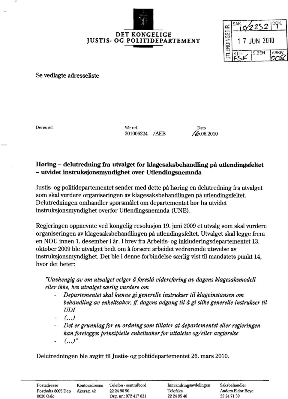 2010 Høring delutredning fra utvalget for klagesaksbehandling på utlendingsfeltet utvidet instruksjonsmyndighet over Utlendingsnemnda Justis- og politidepartementet sender med dette på høring en