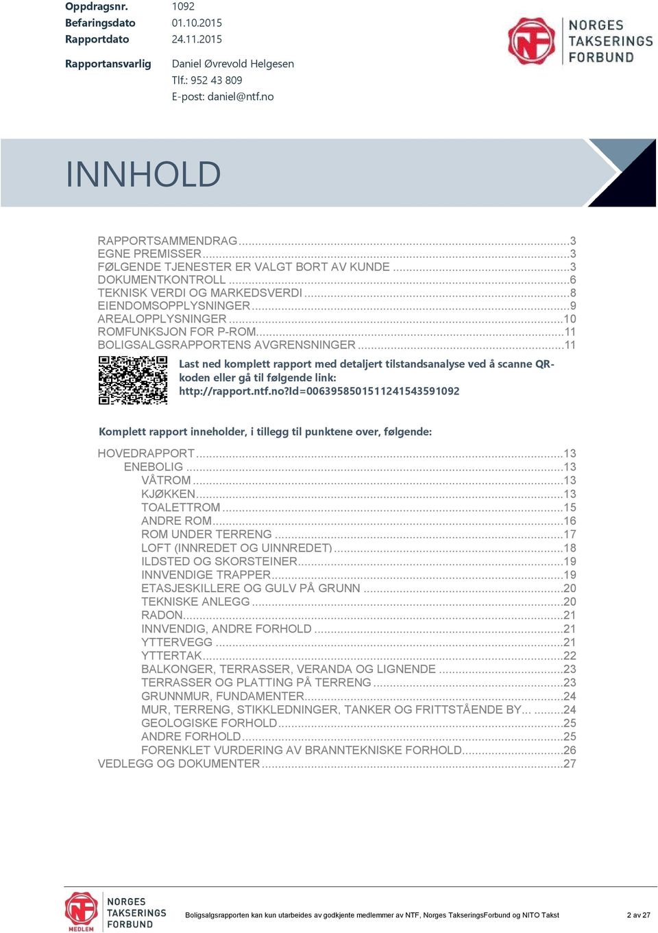 ..11 Last ned komplett rapport med detaljert tilstandsanalyse ved å scanne QRkoden eller gå til følgende link: http://rapport.ntf.no?