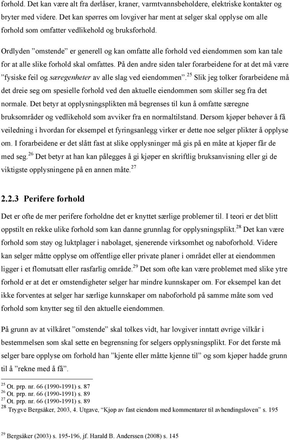 Ordlyden omstende er generell og kan omfatte alle forhold ved eiendommen som kan tale for at alle slike forhold skal omfattes.