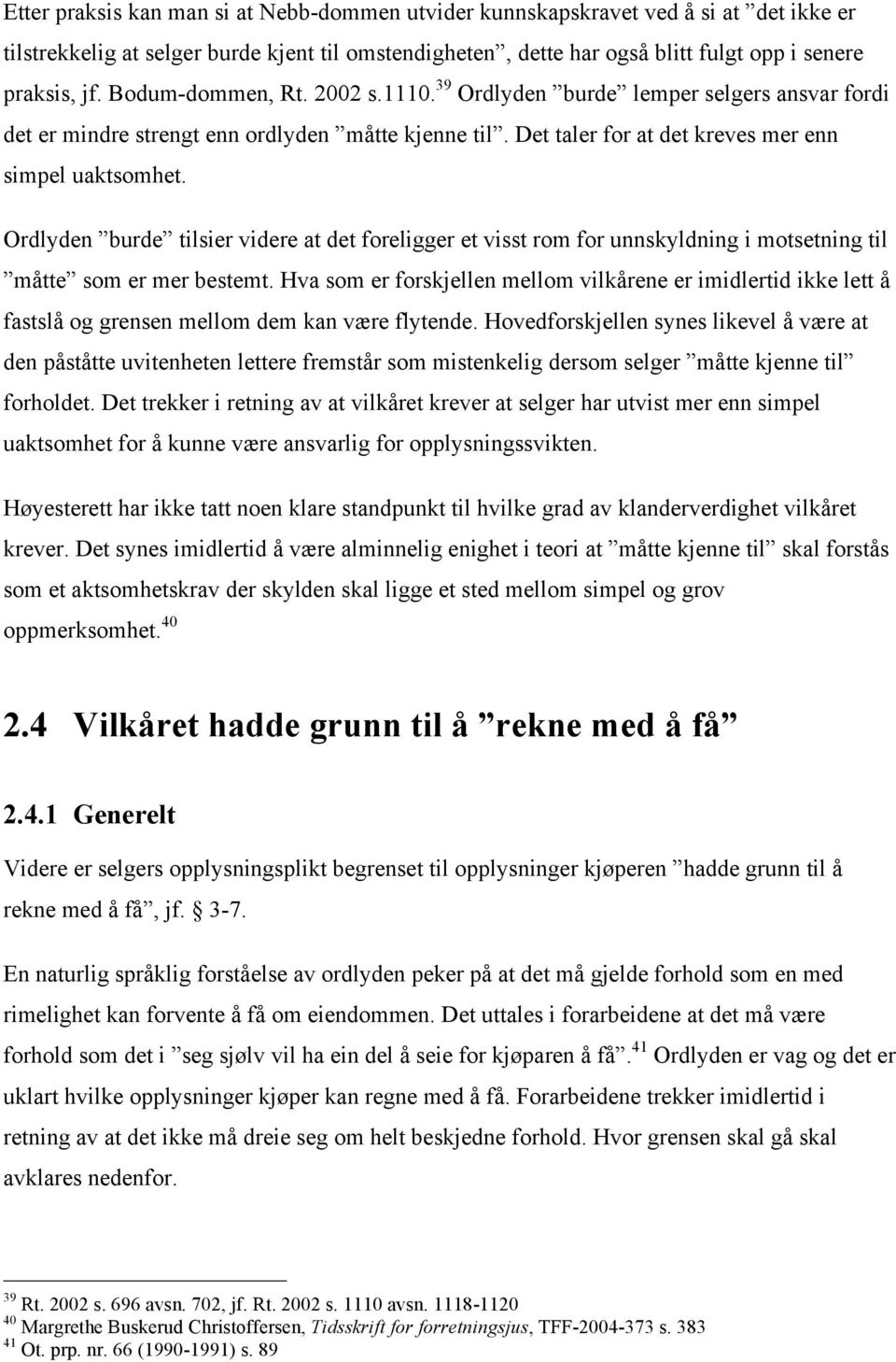 Ordlyden burde tilsier videre at det foreligger et visst rom for unnskyldning i motsetning til måtte som er mer bestemt.