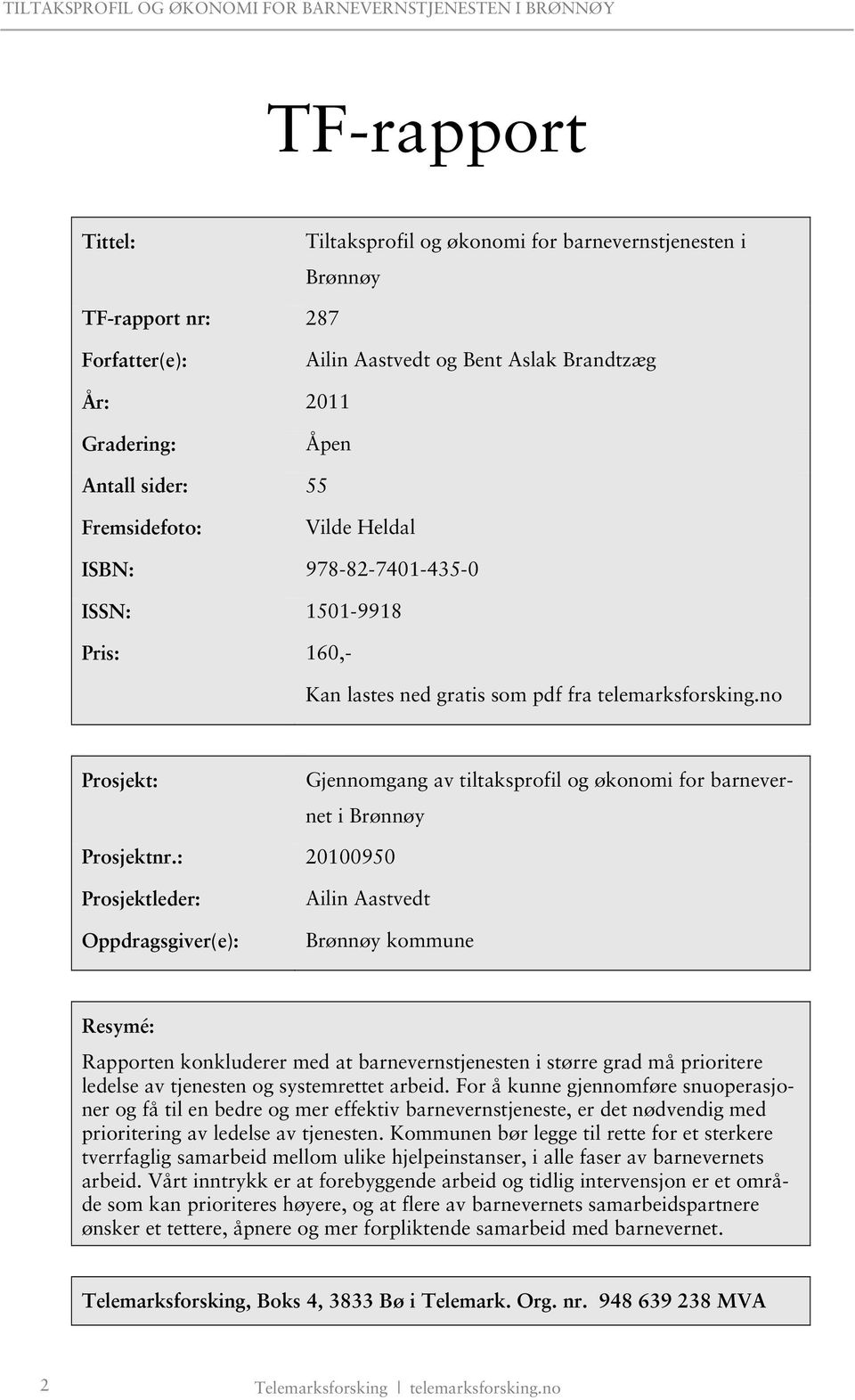 no Prosjekt: Gjennomgang av tiltaksprofil og økonomi for barnevernet i Brønnøy Prosjektnr.