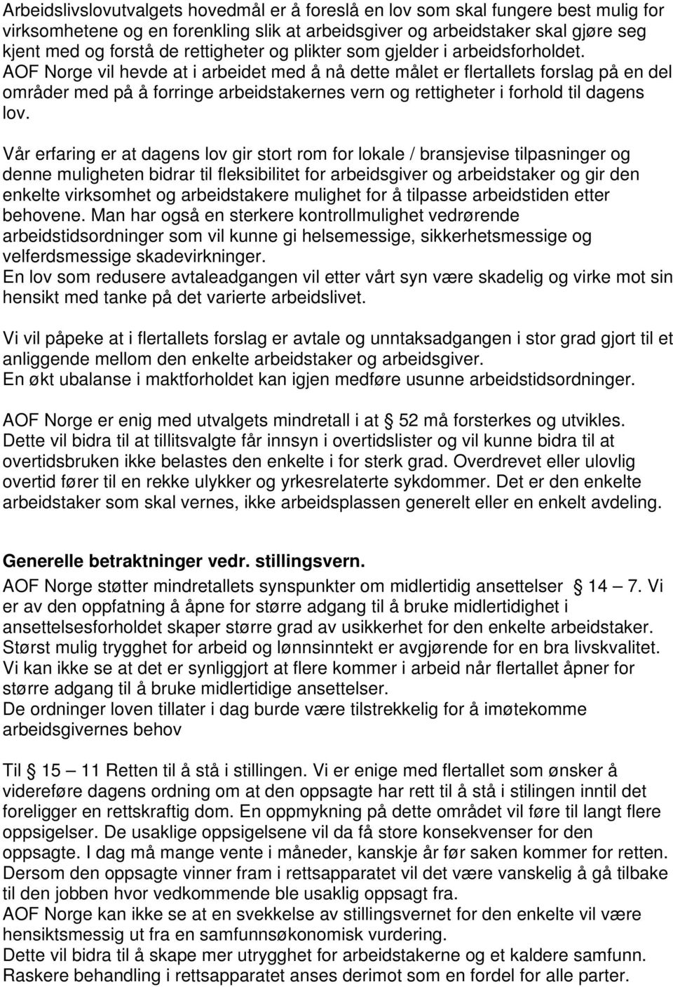 AOF Norge vil hevde at i arbeidet med å nå dette målet er flertallets forslag på en del områder med på å forringe arbeidstakernes vern og rettigheter i forhold til dagens lov.