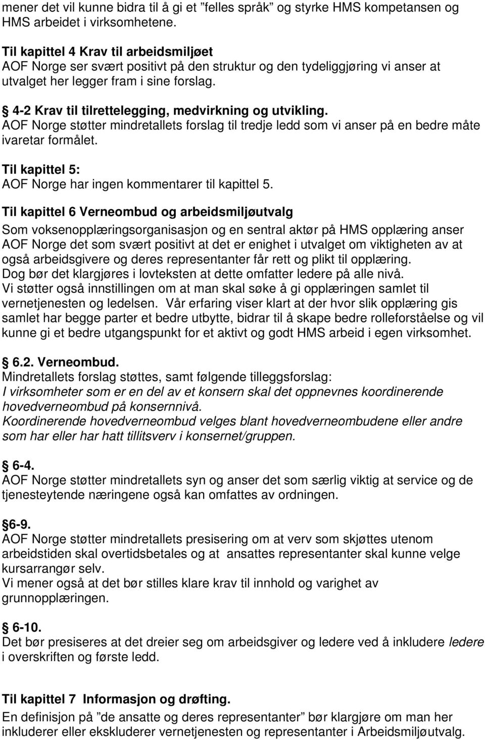 4-2 Krav til tilrettelegging, medvirkning og utvikling. AOF Norge støtter mindretallets forslag til tredje ledd som vi anser på en bedre måte ivaretar formålet.