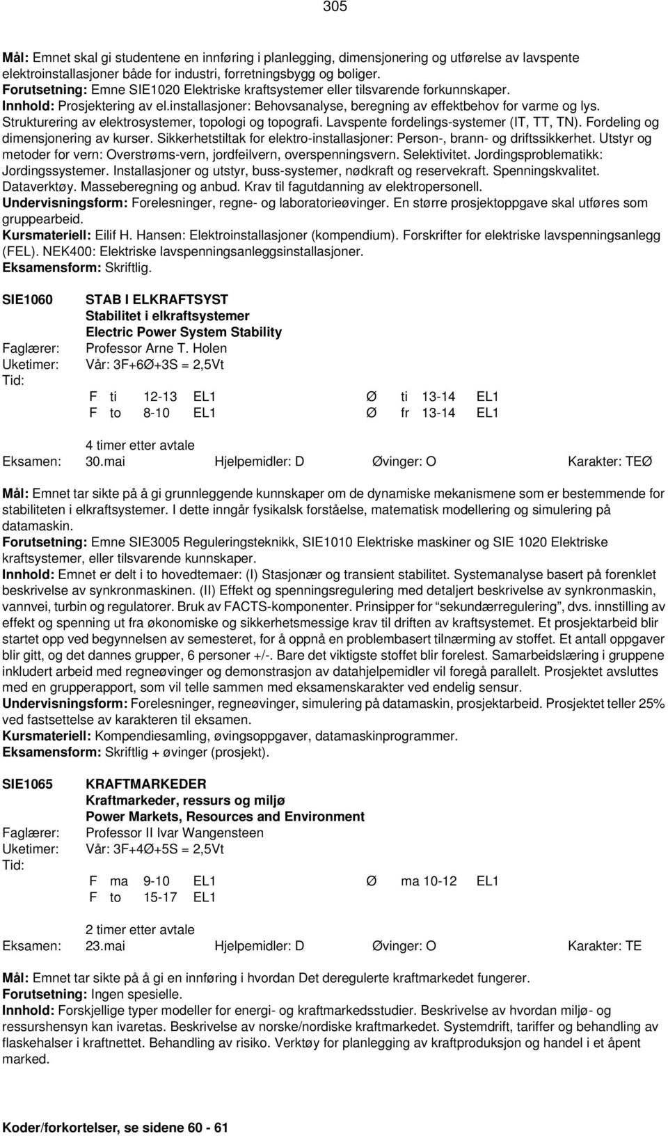 Strukturering av elektrosystemer, topologi og topografi. Lavspente fordelings-systemer (IT, TT, TN). Fordeling og dimensjonering av kurser.