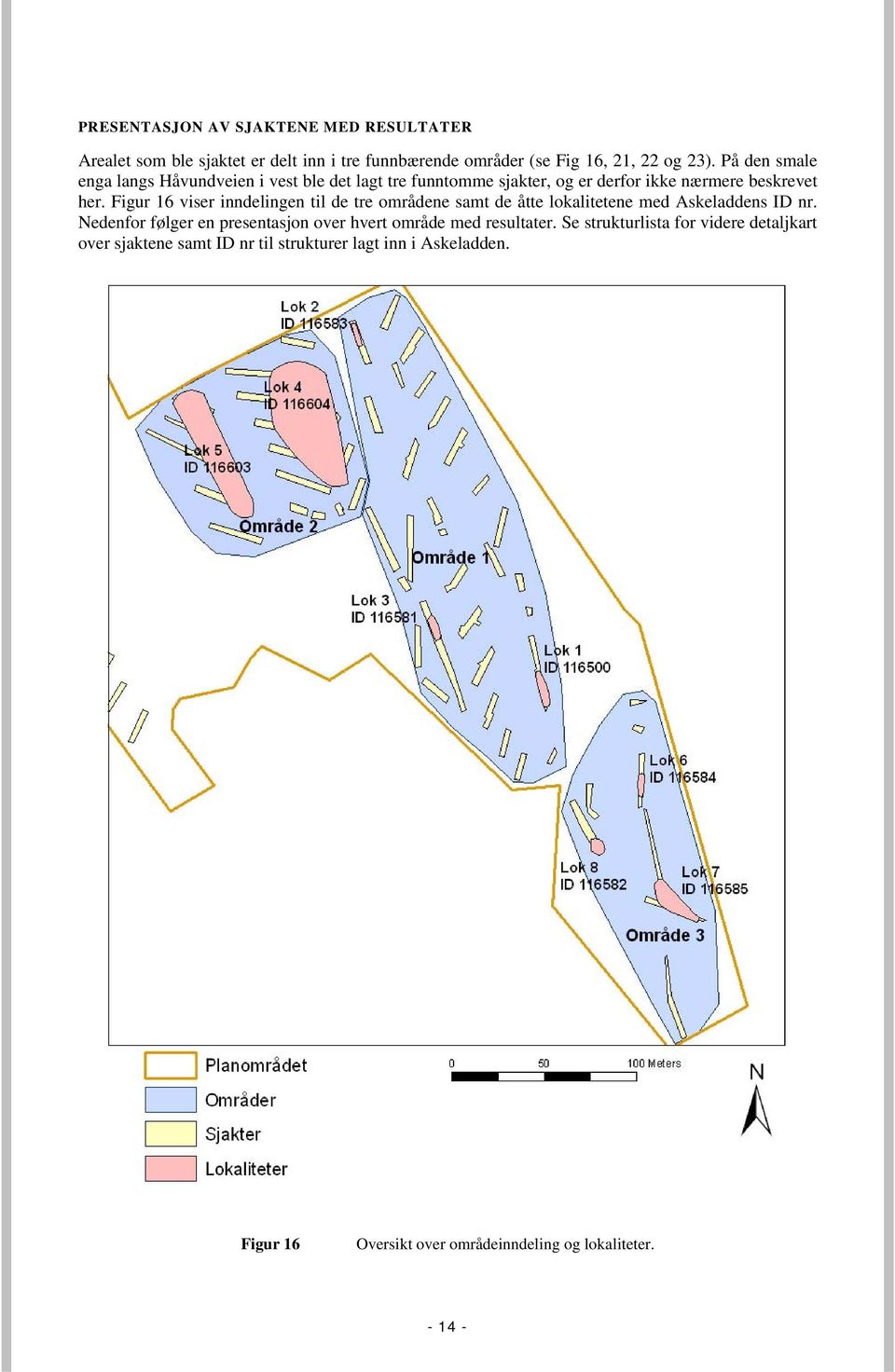 Figur 16 viser inndelingen til de tre områdene samt de åtte lokalitetene med Askeladdens ID nr.