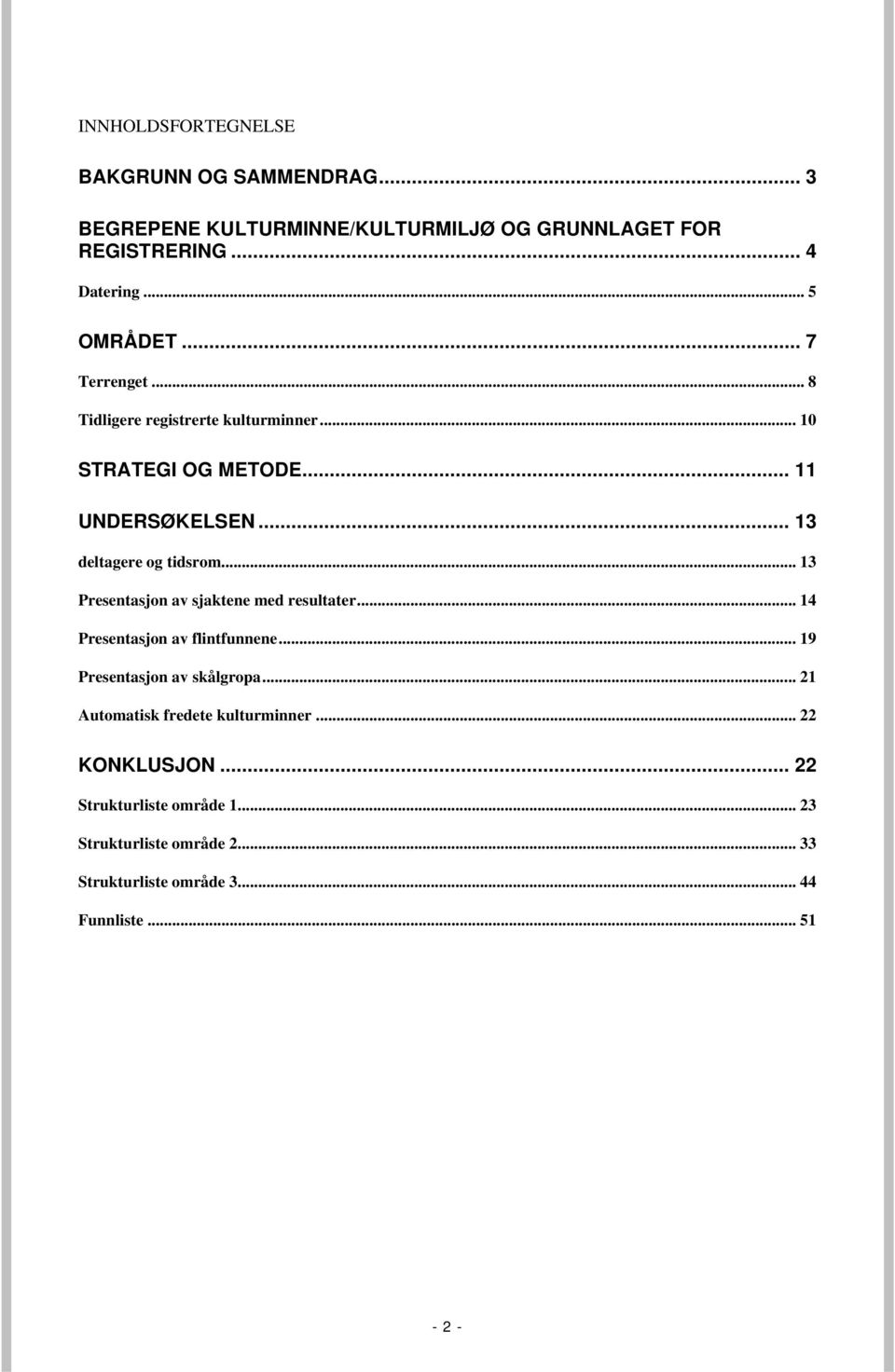 .. 13 deltagere og tidsrom... 13 Presentasjon av sjaktene med resultater... 14 Presentasjon av flintfunnene.