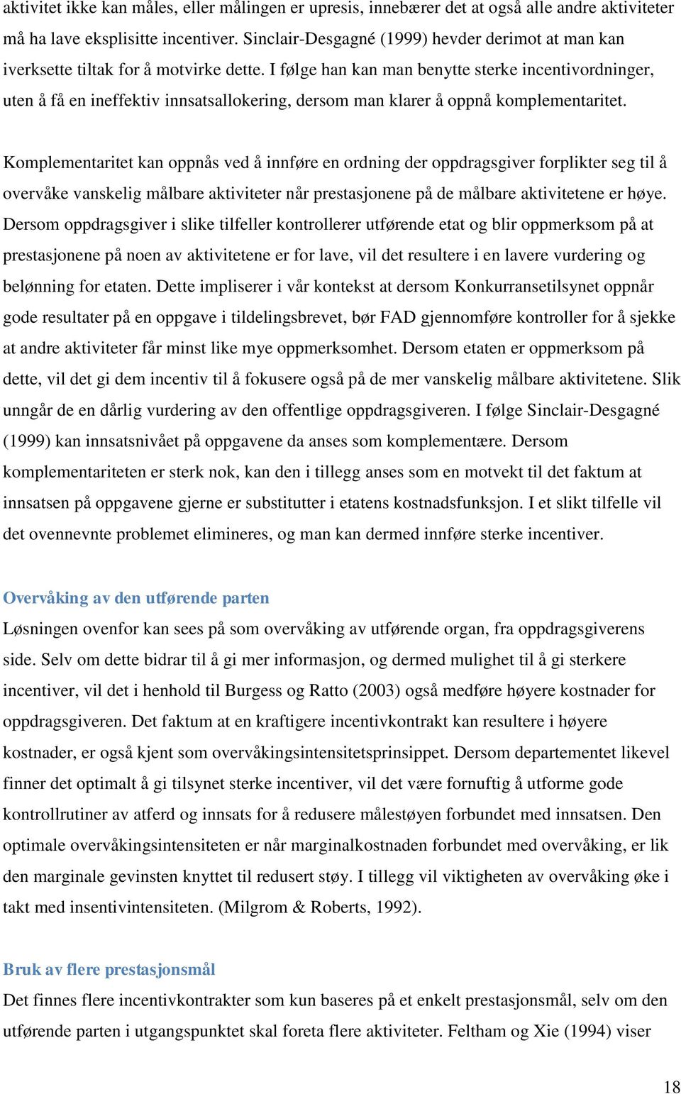 I følge han kan man benytte sterke incentivordninger, uten å få en ineffektiv innsatsallokering, dersom man klarer å oppnå komplementaritet.