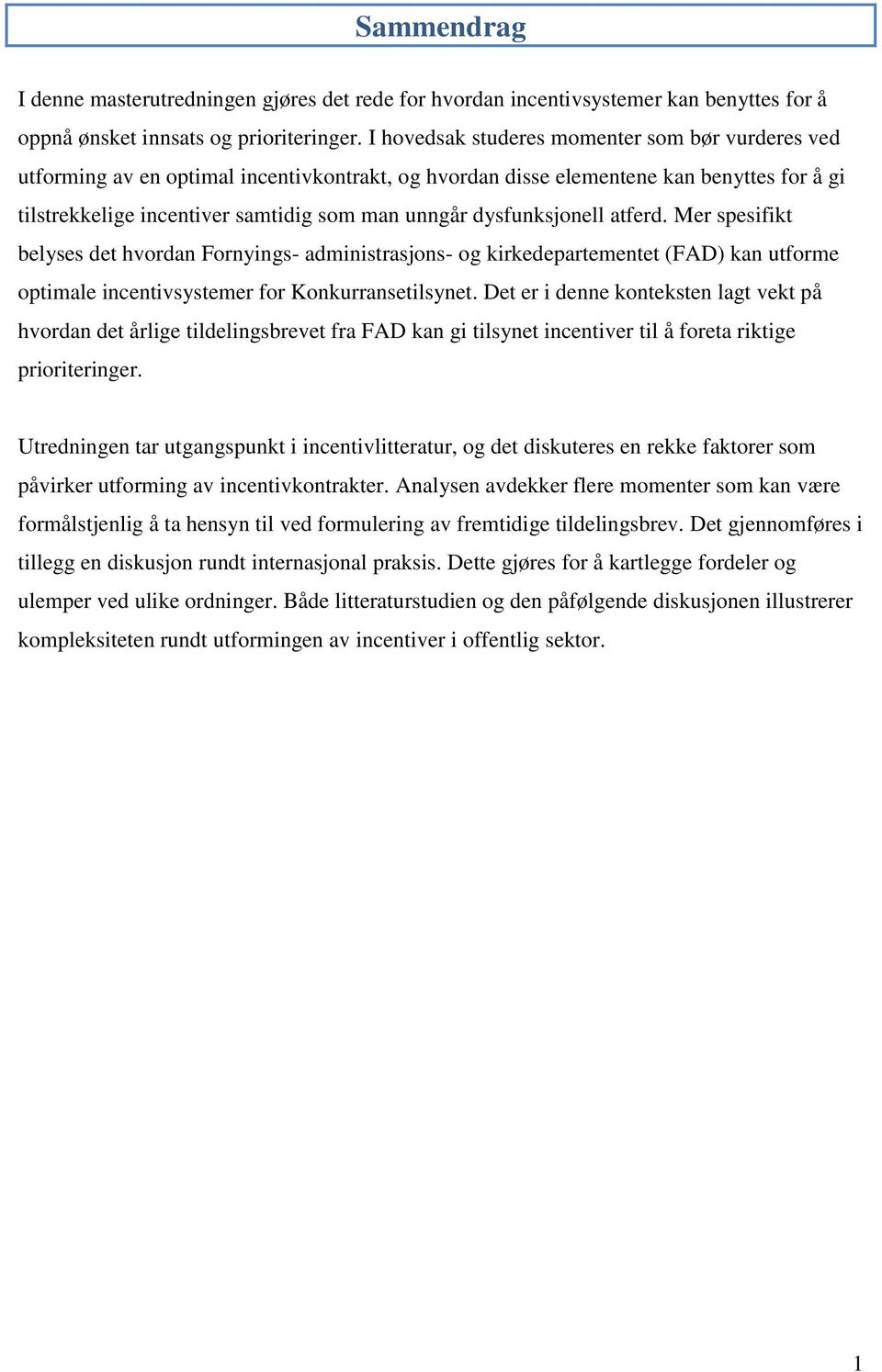 dysfunksjonell atferd. Mer spesifikt belyses det hvordan Fornyings- administrasjons- og kirkedepartementet (FAD) kan utforme optimale incentivsystemer for Konkurransetilsynet.