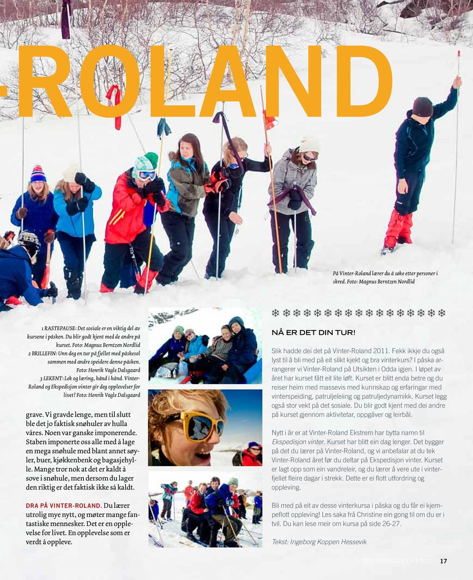 Vinter- Roland og Ekspedisjon vinter gir deg opplevelser for livet! Foto: Henrik Vagle Dalsgaard grave. Vi gravde lenge, men til slutt ble det jo faktisk snøhuler av hulla våres.