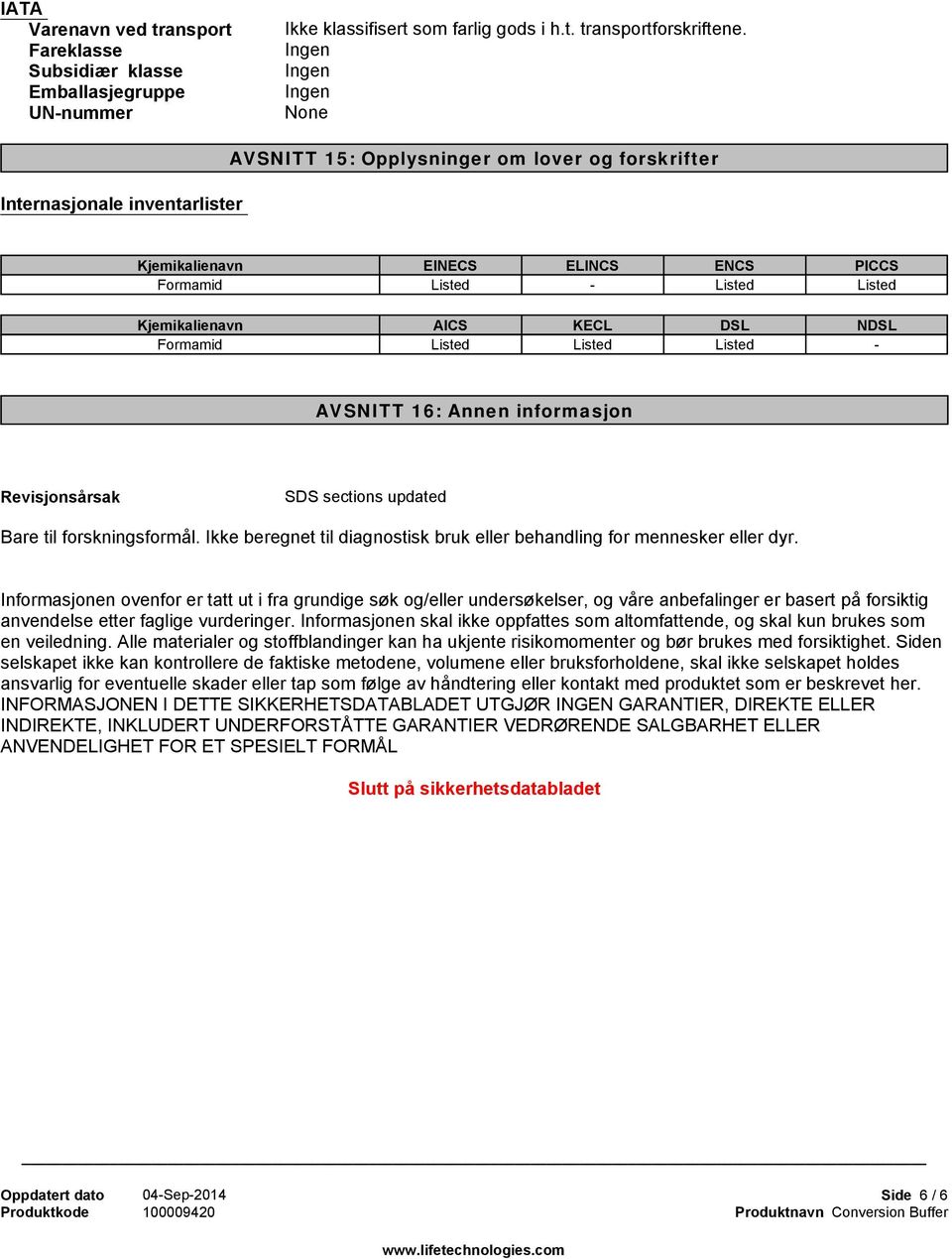 informasjon Revisjonsårsak SDS sections updated Bare til forskningsformål. Ikke beregnet til diagnostisk bruk eller behandling for mennesker eller dyr.