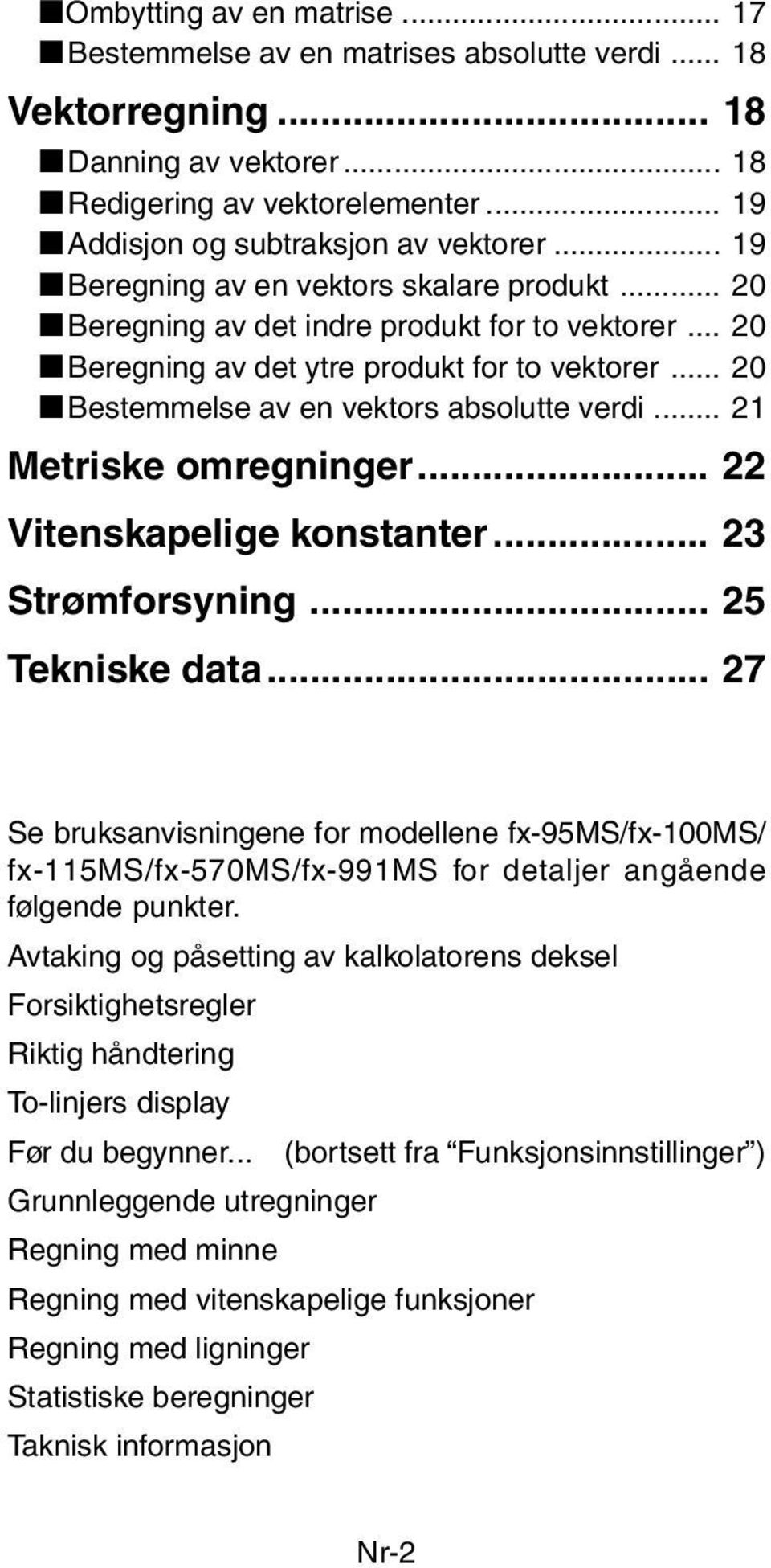 .. 20 kbestemmelse av en vektors absolutte verdi... 21 Metriske omregninger... 22 Vitenskapelige konstanter... 23 Strømforsyning... 25 Tekniske data.