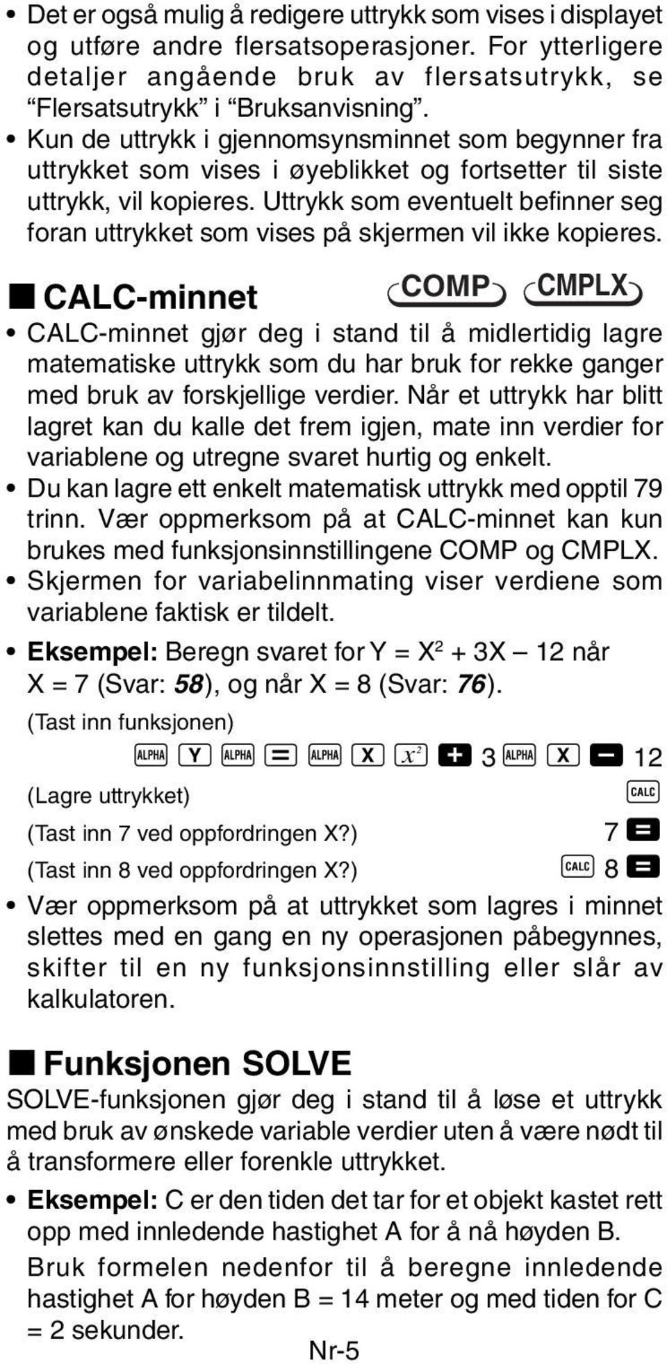 Uttrykk som eventuelt befinner seg foran uttrykket som vises på skjermen vil ikke kopieres.