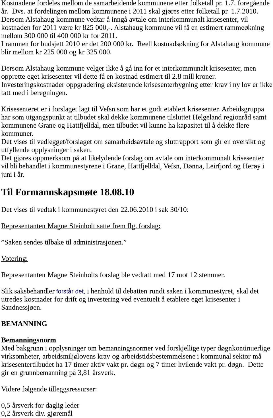 Alstahaug kommune vil få en estimert rammeøkning mellom 300 000 til 400 000 kr for 2011. I rammen for budsjett 2010 er det 200 000 kr.