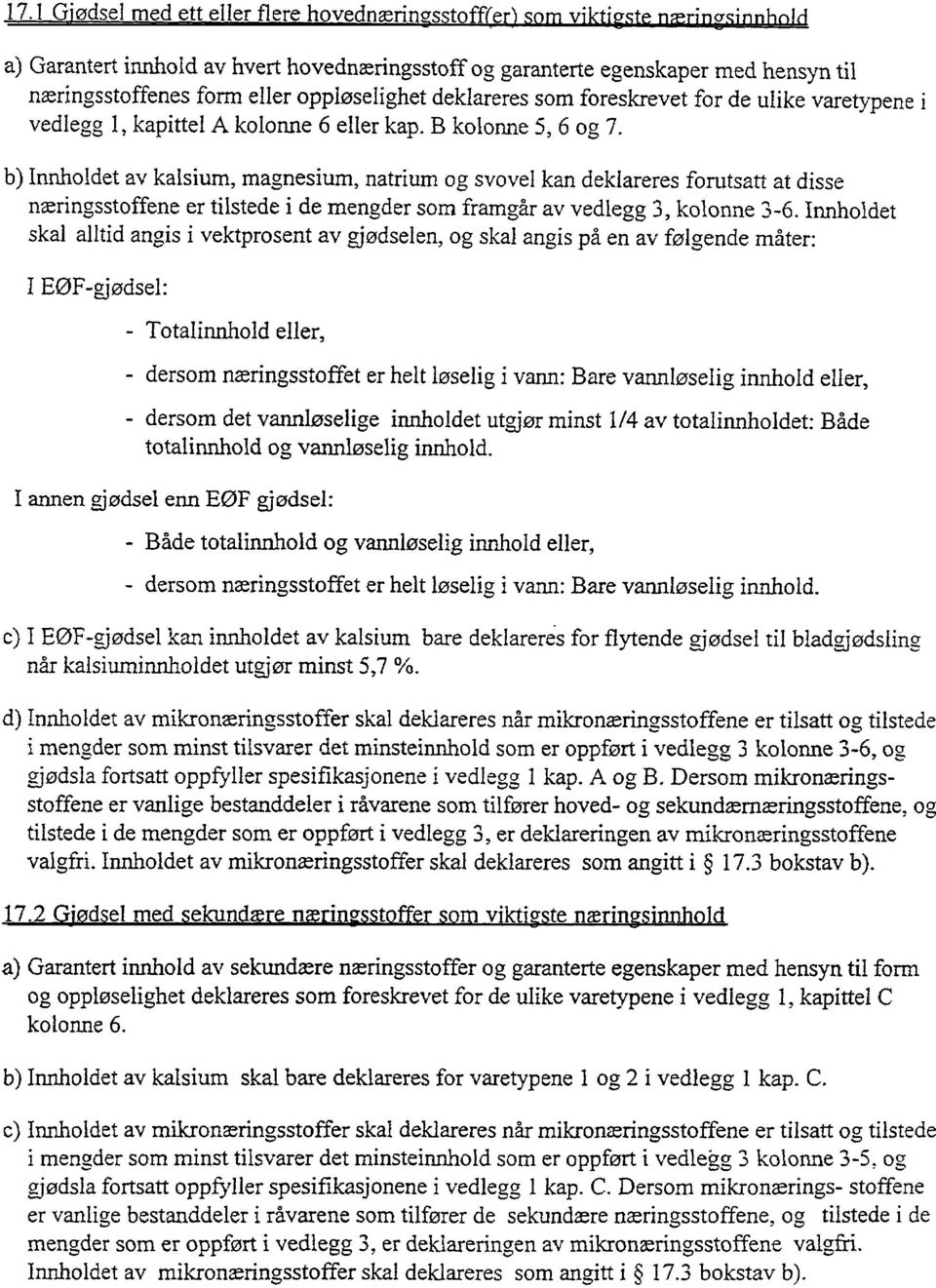 b) Innholdet av kalsium, magnesium, natrium og svovel kan deklareres forutsatt at disse næringsstoffene er tilstede i de mengder som framgår av vedlegg 3, kolne 3-6.